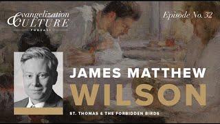 Ep. 32 | St. Thomas & the Forbidden Birds — James Matthew Wilson