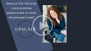 Should You Include Your Business Designation In Your Trademark Name?