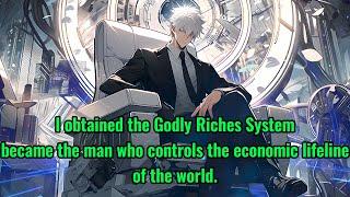 I obtained the Godly Riches System， became the man who controls the economic lifeline of the world.