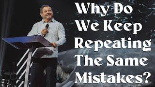 Why Do We Keep Repeating The Same Mistakes? | Marcus Mecum | 7 Hills Church