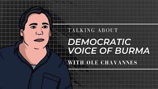 Working from exile: Interview with the Democratic Voice of Burma's Ole Chavannes