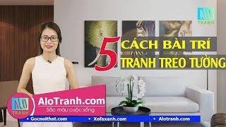Gợi Ý 5 Cách Bài Trí Tranh Treo Tường Đầy Nghệ Thuật Và Cuốn Hút