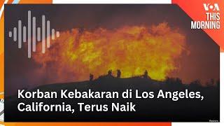 Korban Kebakaran di Los Angeles, California Terus Naik