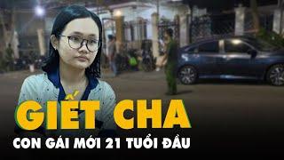 Vụ án chấn động: Con gái mới 21 tuổi đầu độc giết cha rồi tạo hiện trường giả