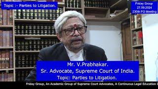 V. Prabhakar,  Sr. Advocate, SCI. Topic: Parties to Litigation