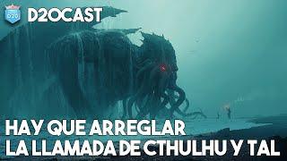  HAY QUE ARREGLAR CTHULHU (Y LA GENTE SE ENFADA) | D20CAST