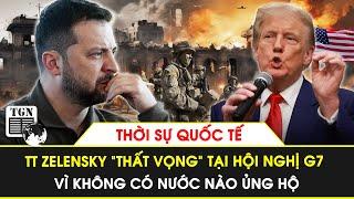 Thời sự Quốc tế | TT Zelensky “thất vọng” tại hội nghị G7 vì không có nước nào ủng hộ
