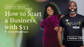 The Execute! Podcast EP12: How to Start a Business with $33 | Haitian CEO