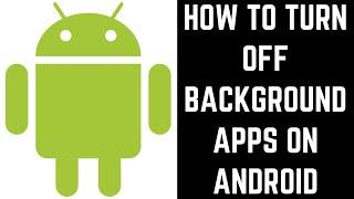 How to Turn Off Background Apps on Android