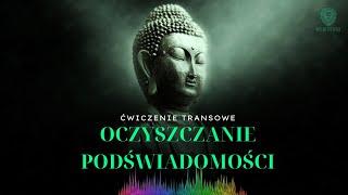 OCZYSZCZANIE PODŚWIADOMOŚCI / MEDYTACJA PROWADZONA / ĆWICZENIE TRANSOWE / KONTAKT Z PODŚWIADOMOŚCIĄ