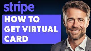 How to Get Stripe Virtual Card (2024 Full Guide)