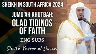 "Glad Tidings of Faith" | Eng Subs | Sheikh in RSA  2024 | Sheikh Yasser al-Dosari | #ياسر_الدوسري