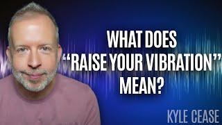 How To Raise Your Vibration - Kyle Cease