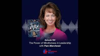 199. The Power of Mindfulness in Leadership with Pam Marcheski