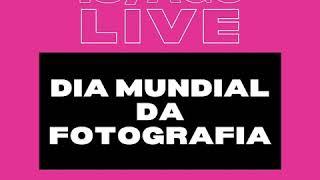 Live - Dia Mundial da Fotografia - 18/08/2020 - 20h30