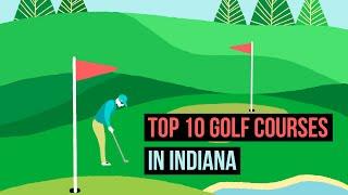 Top 10 Golf Courses in Indiana. You must watch if you love golf!