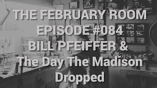 EPS 84 Bill Pfeiffer & The Day The Madison Dropped