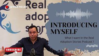 INTRODUCING MYSELF,  What I Want in The Real Adoption Stories Podcast