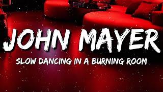 John Mayer - Slow Dancing in a Burning Room (Lyrics)