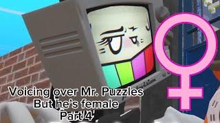 Voicing over Mr. Puzzles but he’s female Part 4