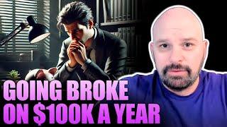 GOING BROKE on $100,000 A YEAR