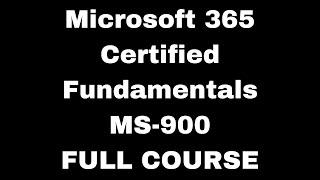 Microsoft 365 Certified Fundamentals (MS-900) Certification Full Course