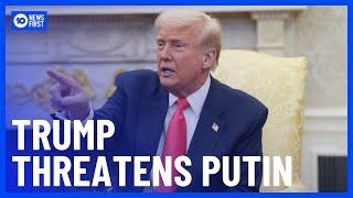 Trump Threatens Putin With Financial Penalties | 10 News First