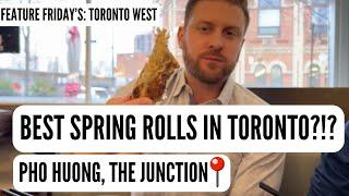 Best Spring Rolls In Toronto? Pho Huong | The Junction | Feature Friday's Series