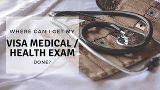 Where can I get my Visa Medical / Health Exam done?