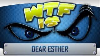 ► WTF Is... - Dear Esther ?