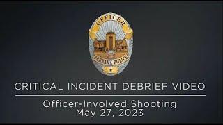 Burbank Police Critical Incident Debrief - OIS 05.27.23 | Burbank, CA Police Department