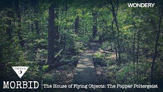 The House of Flying Objects: The Popper Poltergeist | Morbid | Podcast