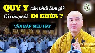 Quy Y rồi thì cần phải làm gì? Có cần phải đi chùa? - Vấn Đáp Thầy Thích Pháp Hòa