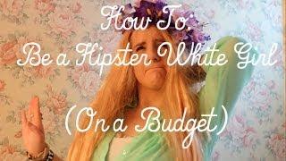 How To: Be a Hipster White Girl (On a Budget)