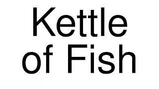 How to Pronounce correctly Kettle of Fish (Movie)