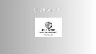 Life Insurance - THE DIME WEALTH MANAGEMENT PODCAST