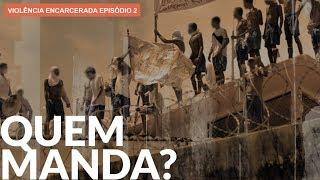 O poder das facções nos presídios | VIOLÊNCIA ENCARCERADA