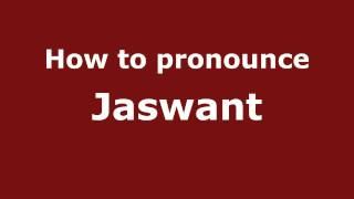 How to Pronounce Jaswant - PronounceNames.com