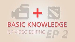 Dota 2 - Basic Knowledge of Video Editing Ep. 2