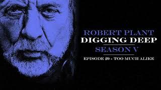 Digging Deep, The Robert Plant Podcast - Series 5 Episode 6 - Too Much Alike