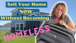 How to Sell Your Home Now Without Ending Up Homeless!