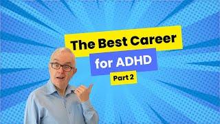 The Best Career for ADHD - Part 2