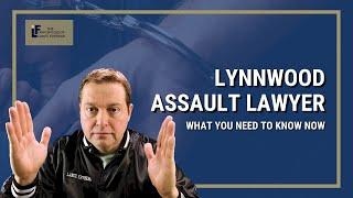 Lynnwood Assault Lawyer | What you need to know now