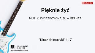 Pięknie żyć - „Klucz do muzyki” klasa 7 - Lekcja muzyki, podkład akompaniament z tekstem