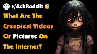 What Are The Creepiest Videos Or Pictures On The Internet?