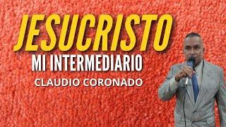 Claudio Coronado - Jesucristo mi Intermediario