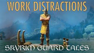 Work Distractions - Skyrim Guard Tales