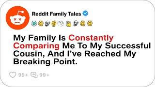 My Family Is Constantly Comparing Me To My Successful Cousin....- Reddit Family Tales