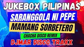 SARANGGOLA NI PEPE - MAMANG SORBETERO - JUKEBOX PILIPINAS HITS - CHACHA MIX - DJMAR DISCO TRAXX