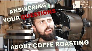 Coffee Roasting, Your Questions Answered!